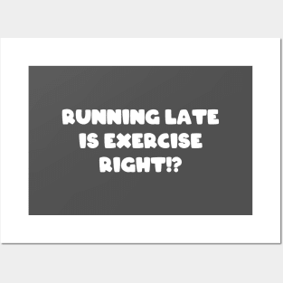 Running Late Is Exercise Right Funny Runner Posters and Art